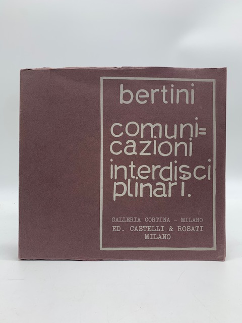 Gianni Bertini. Comunicazioni interdisciplinari. Galleria Cortina, Milano